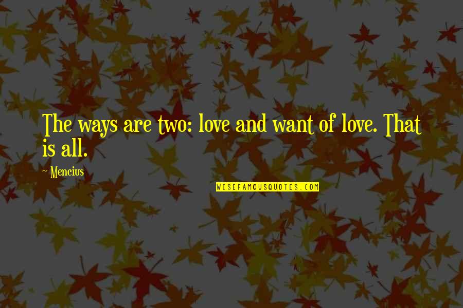Mothers Love Goodreads Quotes By Mencius: The ways are two: love and want of