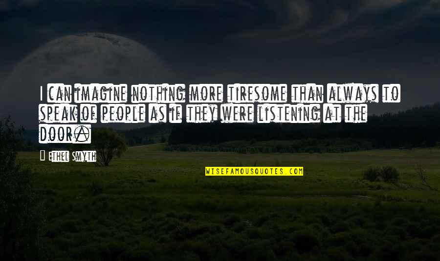 Mothers Love In Marathi Quotes By Ethel Smyth: I can imagine nothing more tiresome than always