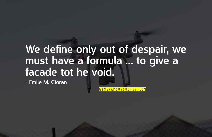 Mother's Love Son Poems Quotes By Emile M. Cioran: We define only out of despair, we must