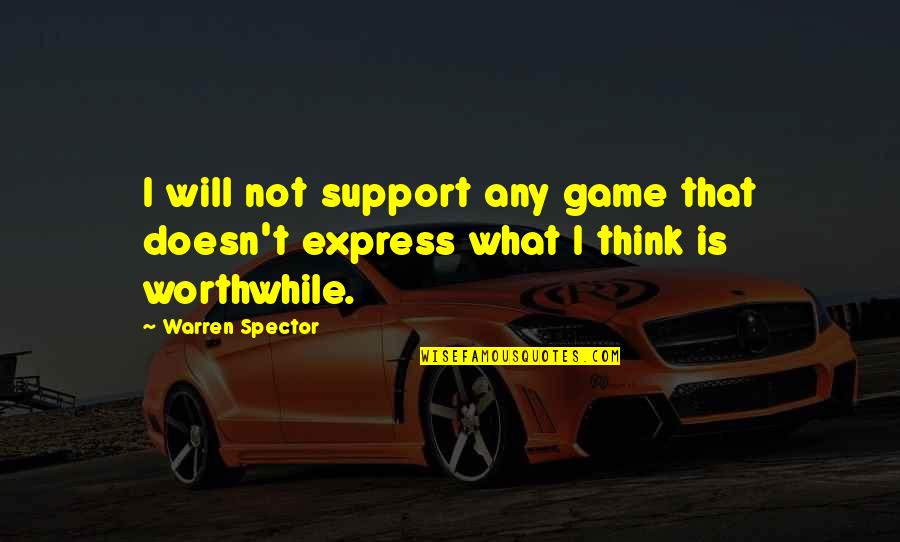 Mothers Loving Their Sons Quotes By Warren Spector: I will not support any game that doesn't