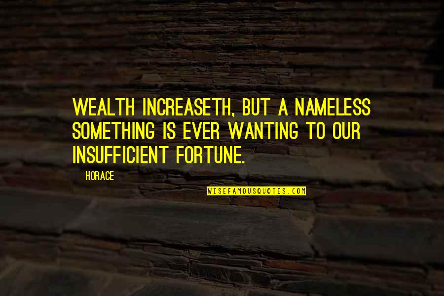 Mothers Nurturing Quotes By Horace: Wealth increaseth, but a nameless something is ever