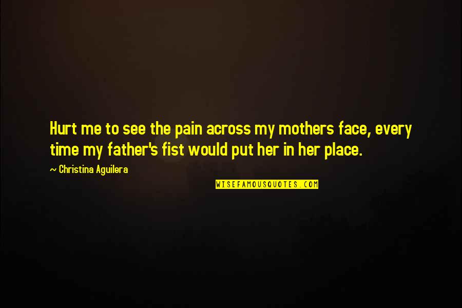 Mothers Pain Quotes By Christina Aguilera: Hurt me to see the pain across my