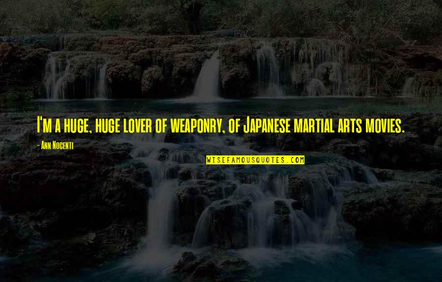 Mothers Passed Quotes By Ann Nocenti: I'm a huge, huge lover of weaponry, of