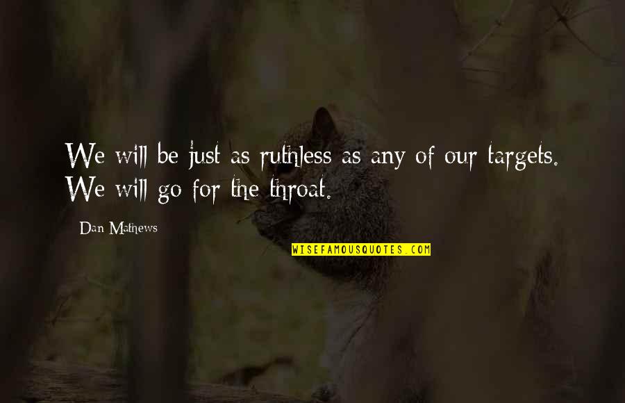 Mothers Passed Quotes By Dan Mathews: We will be just as ruthless as any