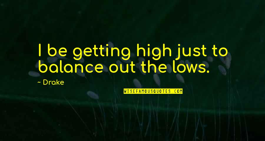 Mothers Passed Quotes By Drake: I be getting high just to balance out