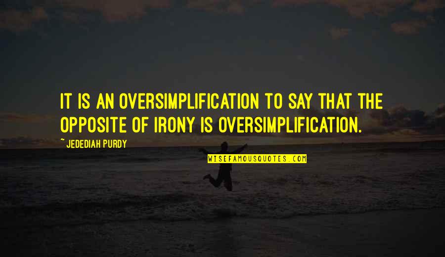 Mothers Passed Quotes By Jedediah Purdy: It is an oversimplification to say that the Mothers Passed Quotes By Jedediah Purdy: It is an oversimplification to say that the
