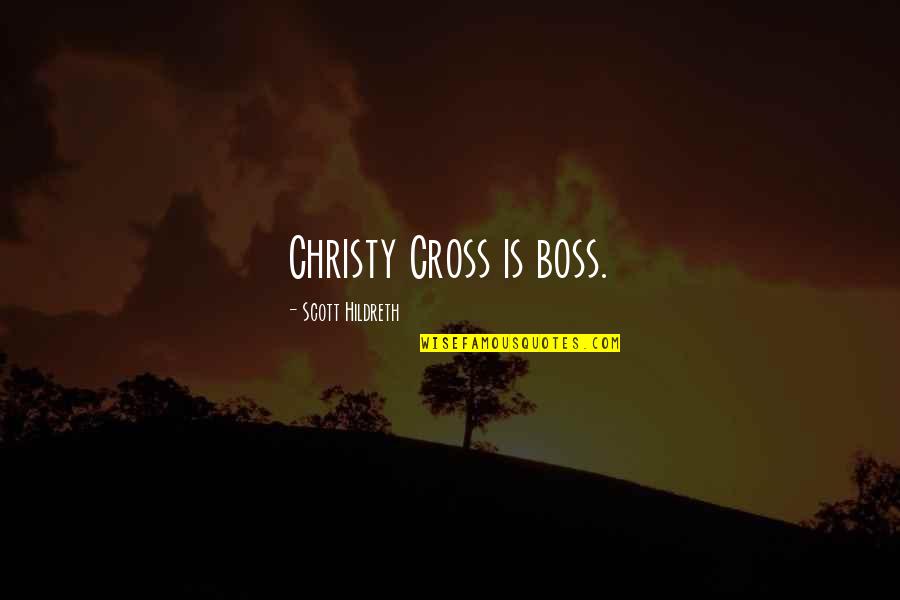 Mothers Passed Quotes By Scott Hildreth: Christy Cross is boss. Mothers Passed Quotes By Scott Hildreth: Christy Cross is boss.