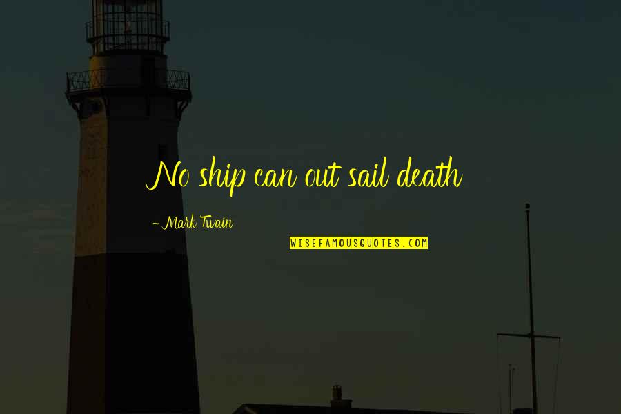 Mothers Protecting Their Young Quotes By Mark Twain: No ship can out sail death