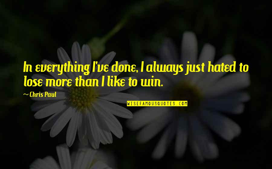 Mothers Protective Instinct Quotes By Chris Paul: In everything I've done, I always just hated