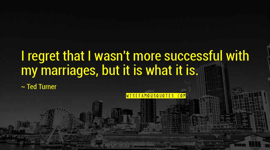 Mothers Regrets Quotes By Ted Turner: I regret that I wasn't more successful with