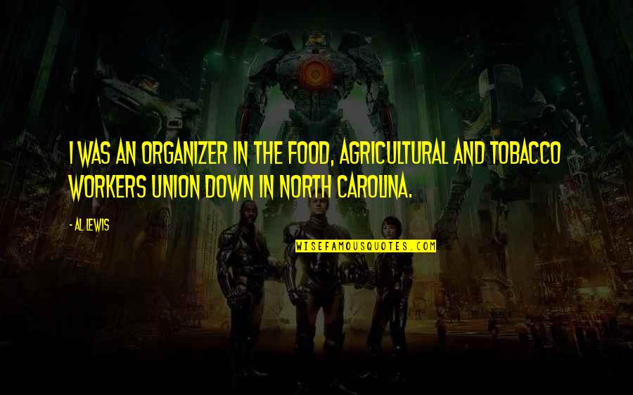 Mothers That Have Passed Away Quotes By Al Lewis: I was an organizer in the Food, Agricultural