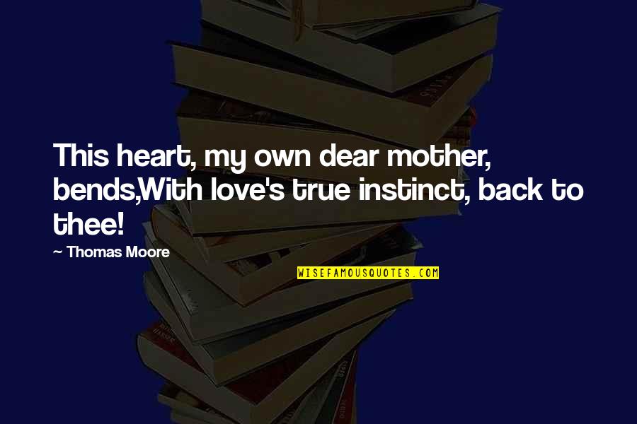 Mothers We Heart It Quotes By Thomas Moore: This heart, my own dear mother, bends,With love's