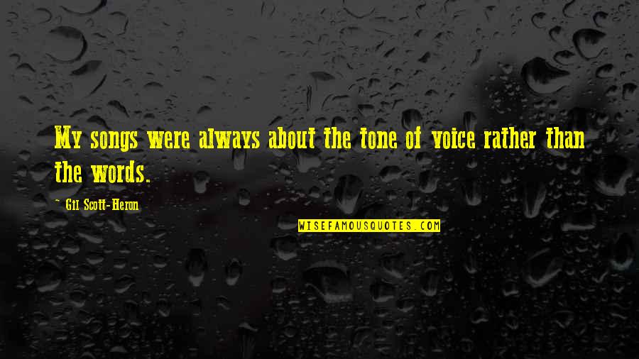 Mothers Who Have Lost A Child Quotes By Gil Scott-Heron: My songs were always about the tone of Mothers Who Have Lost A Child Quotes By Gil Scott-Heron: My songs were always about the tone of