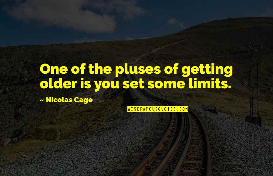 Mothers Who Have Lost A Child Quotes By Nicolas Cage: One of the pluses of getting older is Mothers Who Have Lost A Child Quotes By Nicolas Cage: One of the pluses of getting older is