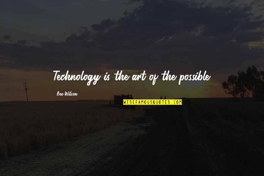 Mothers Who Have Passed Away Quotes By Bee Wilson: Technology is the art of the possible. Mothers Who Have Passed Away Quotes By Bee Wilson: Technology is the art of the possible.
