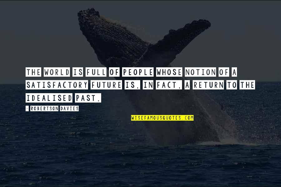Mothers Worrying Quotes By Robertson Davies: The world is full of people whose notion Mothers Worrying Quotes By Robertson Davies: The world is full of people whose notion