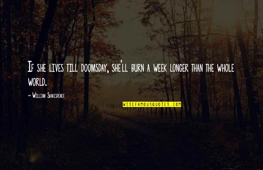 Mother's Wrath Quotes By William Shakespeare: If she lives till doomsday, she'll burn a