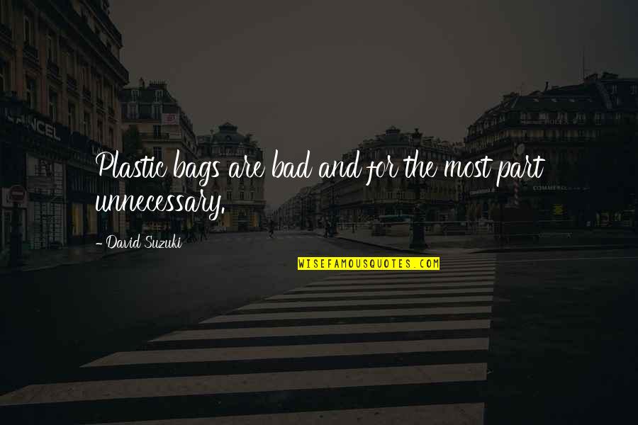 Mothersbaugh Glasses Quotes By David Suzuki: Plastic bags are bad and for the most Mothersbaugh Glasses Quotes By David Suzuki: Plastic bags are bad and for the most