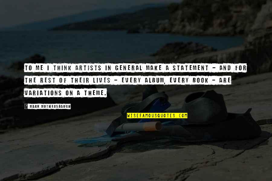 Mothersbaugh Mark Quotes By Mark Mothersbaugh: To me I think artists in general make Mothersbaugh Mark Quotes By Mark Mothersbaugh: To me I think artists in general make