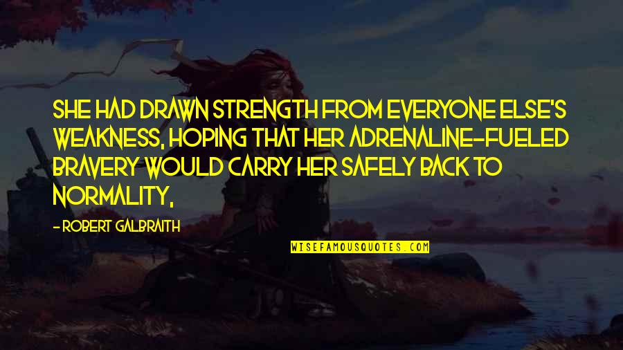 Motherway And Glenn Quotes By Robert Galbraith: She had drawn strength from everyone else's weakness, Motherway And Glenn Quotes By Robert Galbraith: She had drawn strength from everyone else's weakness,