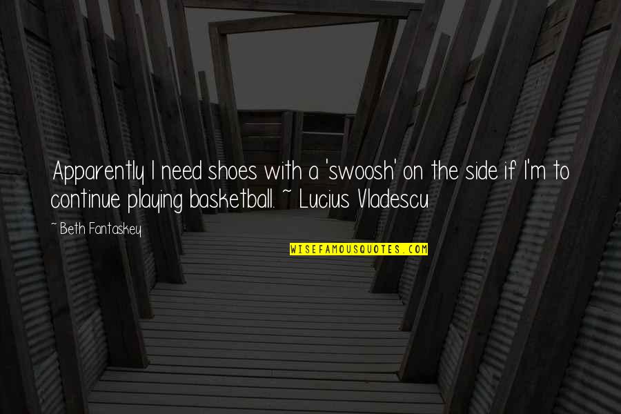 Motherwell Ranch Quotes By Beth Fantaskey: Apparently I need shoes with a 'swoosh' on
