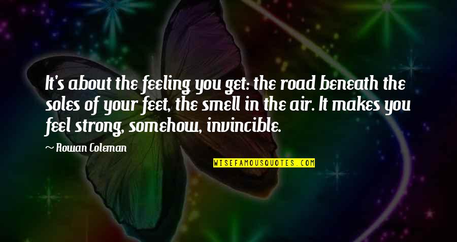 Mothman Prophecies Movie Quotes By Rowan Coleman: It's about the feeling you get: the road Mothman Prophecies Movie Quotes By Rowan Coleman: It's about the feeling you get: the road