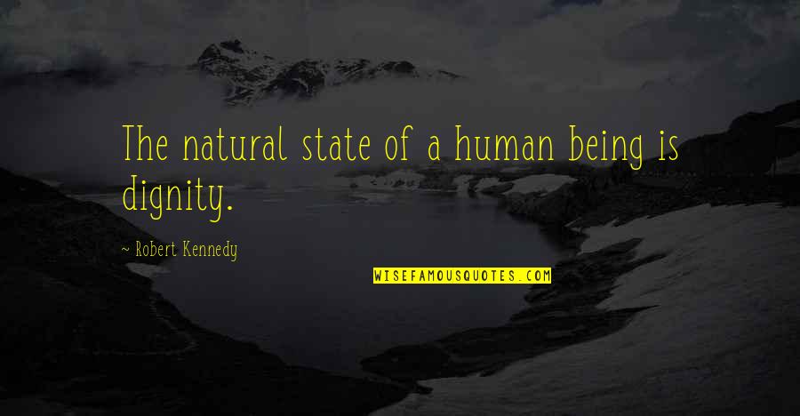Mothra Quotes By Robert Kennedy: The natural state of a human being is Mothra Quotes By Robert Kennedy: The natural state of a human being is
