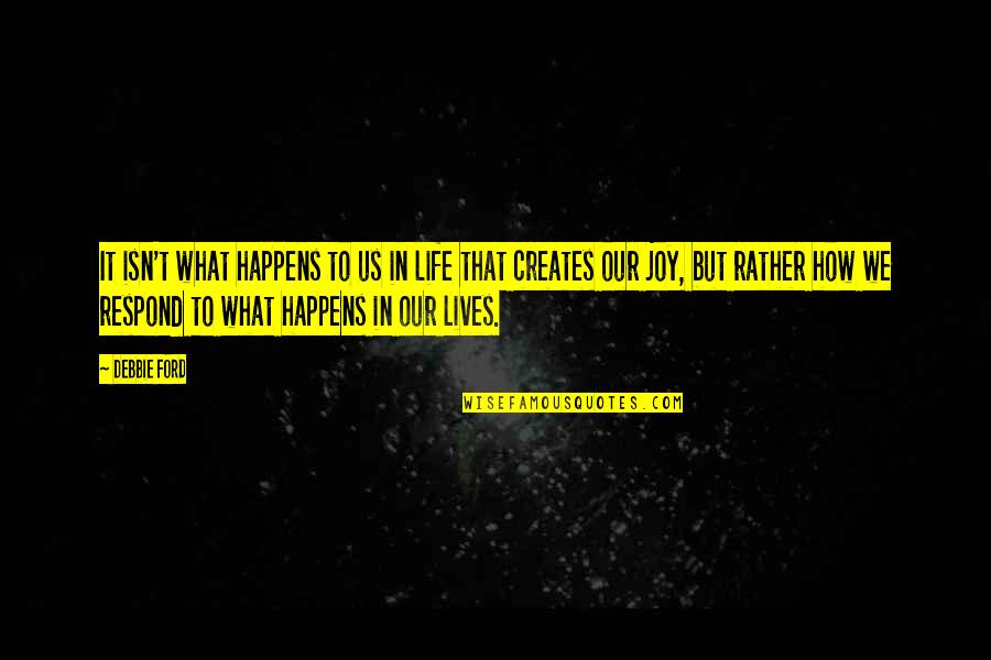 Mothur Quotes By Debbie Ford: It isn't what happens to us in life Mothur Quotes By Debbie Ford: It isn't what happens to us in life