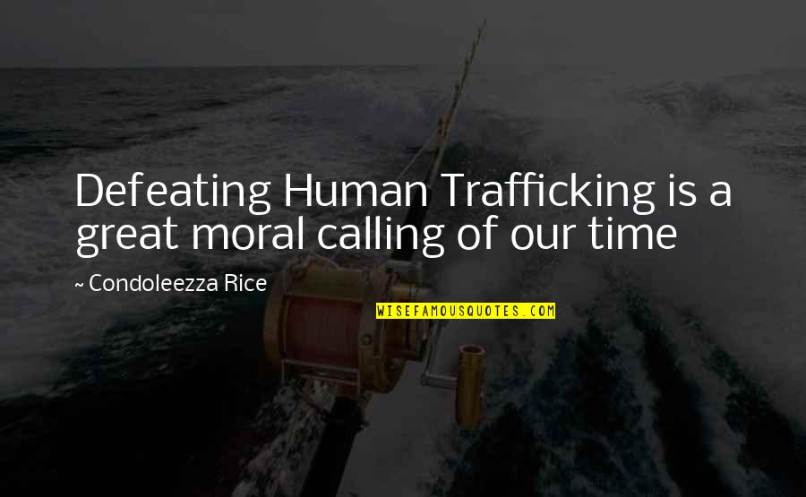 Mothus Quotes By Condoleezza Rice: Defeating Human Trafficking is a great moral calling