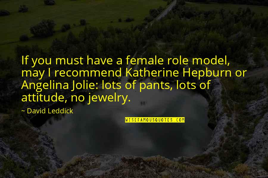 Mothusi Magano Quotes By David Leddick: If you must have a female role model, Mothusi Magano Quotes By David Leddick: If you must have a female role model,