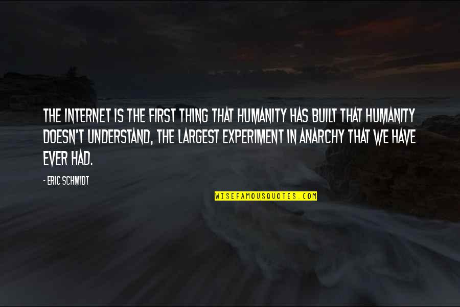 Mothwing Pmv Quotes By Eric Schmidt: The Internet is the first thing that humanity Mothwing Pmv Quotes By Eric Schmidt: The Internet is the first thing that humanity