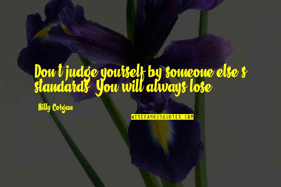 Moti Motivational Quotes By Billy Corgan: Don't judge yourself by someone else's standards. You