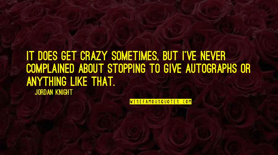Moti Motivational Quotes By Jordan Knight: It does get crazy sometimes, but I've never