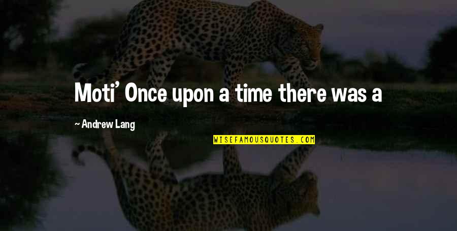 Moti Quotes By Andrew Lang: Moti' Once upon a time there was a