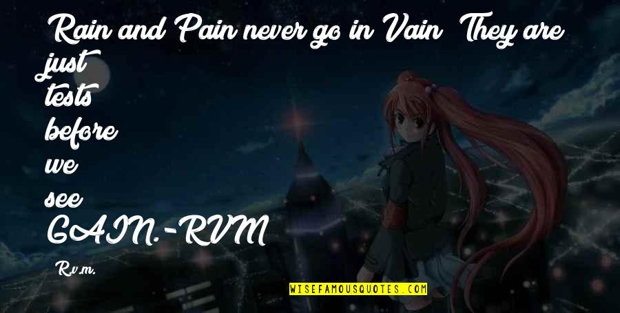 Moti Quotes By R.v.m.: Rain and Pain never go in Vain! They