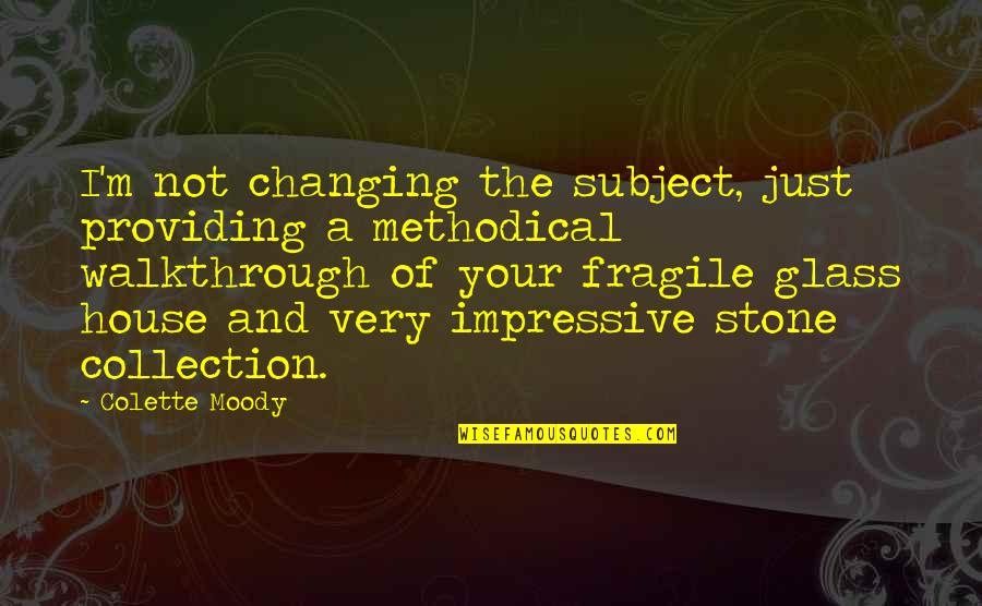 Motiavtion Quotes By Colette Moody: I'm not changing the subject, just providing a