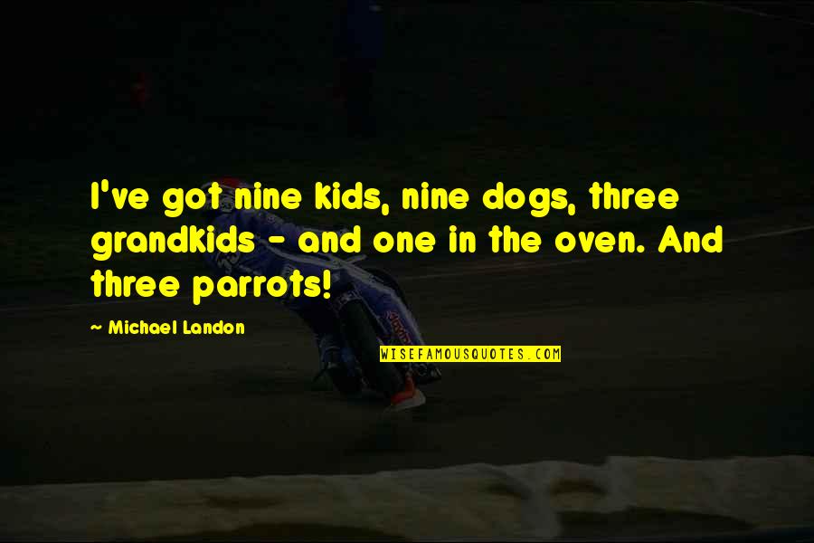 Motiejunas Basketball Quotes By Michael Landon: I've got nine kids, nine dogs, three grandkids