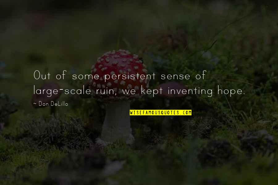 Motif Quotes By Don DeLillo: Out of some persistent sense of large-scale ruin,