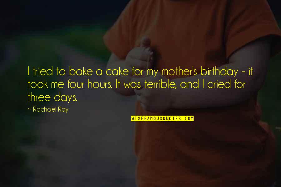 Motifing Quotes By Rachael Ray: I tried to bake a cake for my