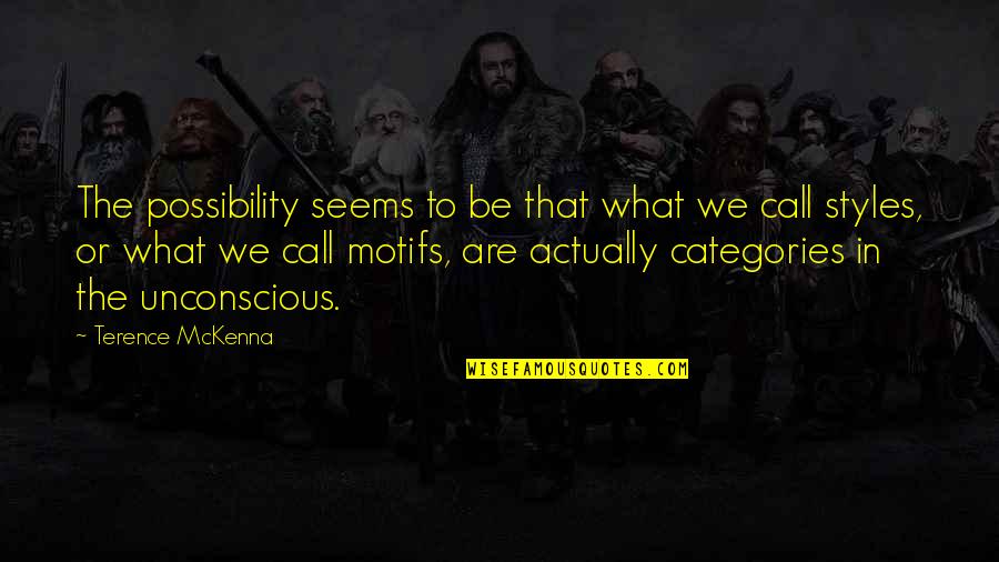 Motifs Quotes By Terence McKenna: The possibility seems to be that what we