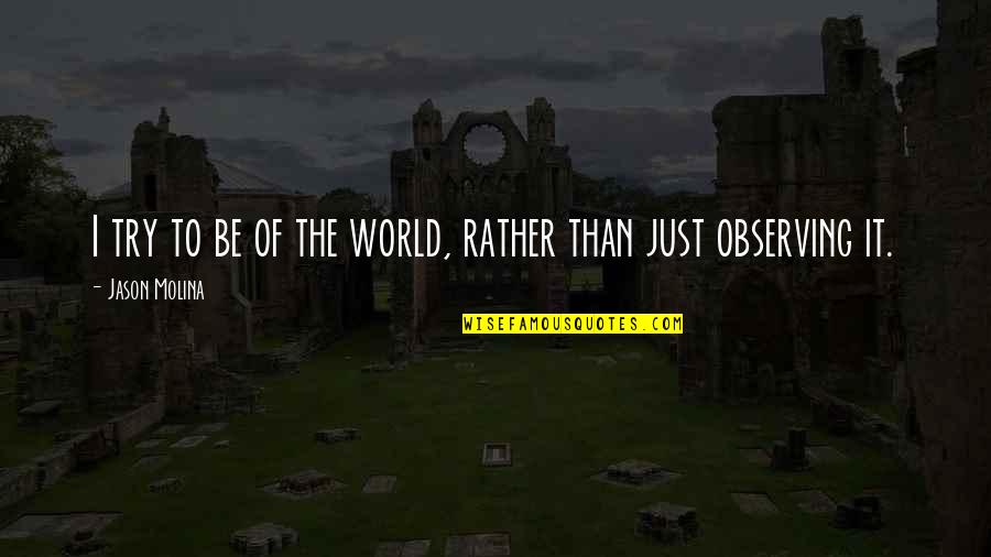 Motility Quotes By Jason Molina: I try to be of the world, rather