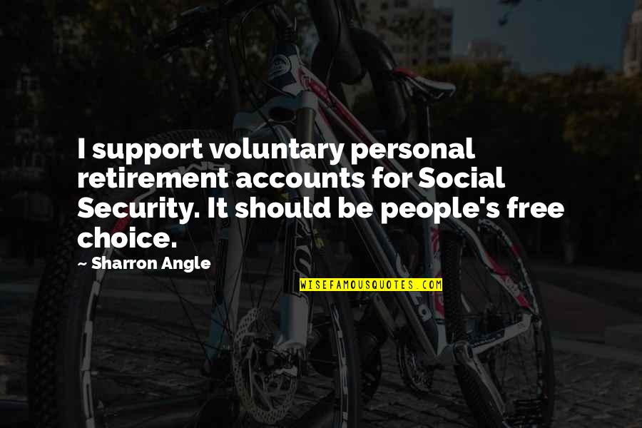 Moting Bike Quotes By Sharron Angle: I support voluntary personal retirement accounts for Social