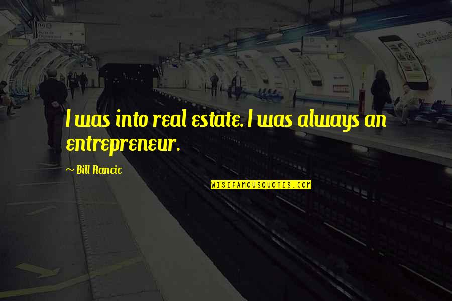 Moting Parts Quotes By Bill Rancic: I was into real estate. I was always