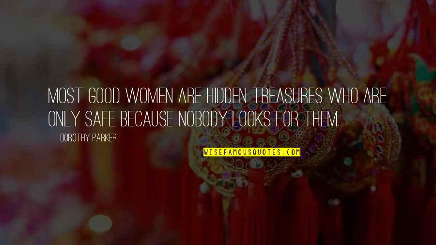 Moting Parts Quotes By Dorothy Parker: Most good women are hidden treasures who are Moting Parts Quotes By Dorothy Parker: Most good women are hidden treasures who are
