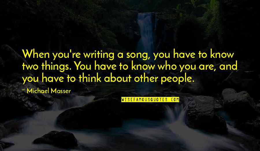 Moting Parts Quotes By Michael Masser: When you're writing a song, you have to Moting Parts Quotes By Michael Masser: When you're writing a song, you have to