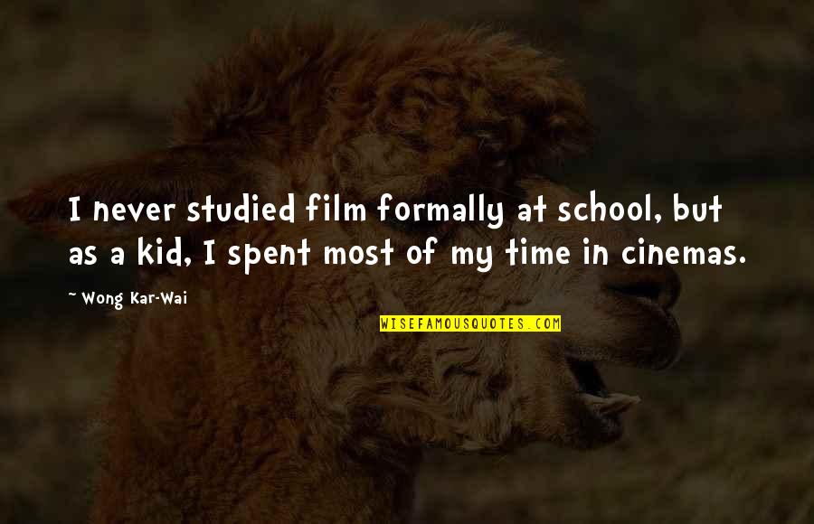 Moting Psg Quotes By Wong Kar-Wai: I never studied film formally at school, but Moting Psg Quotes By Wong Kar-Wai: I never studied film formally at school, but