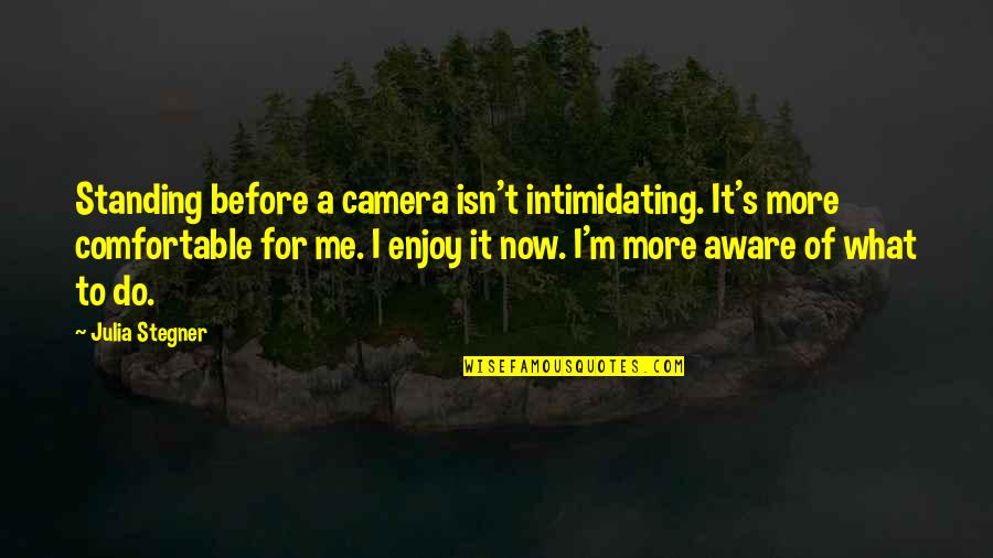 Motion City Soundtrack Quotes By Julia Stegner: Standing before a camera isn't intimidating. It's more