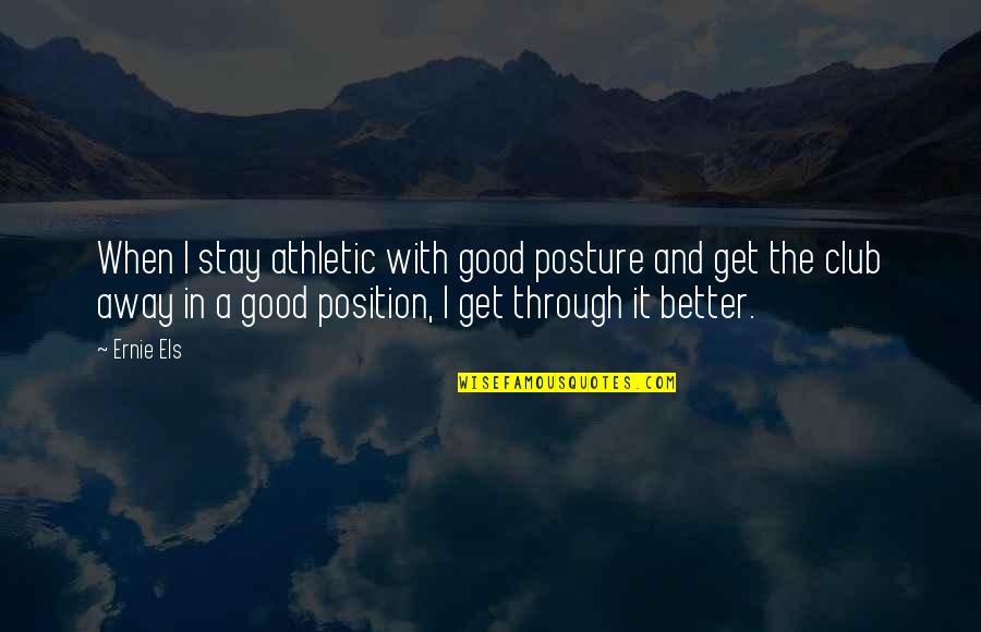 Motion Graphic Quotes By Ernie Els: When I stay athletic with good posture and Motion Graphic Quotes By Ernie Els: When I stay athletic with good posture and