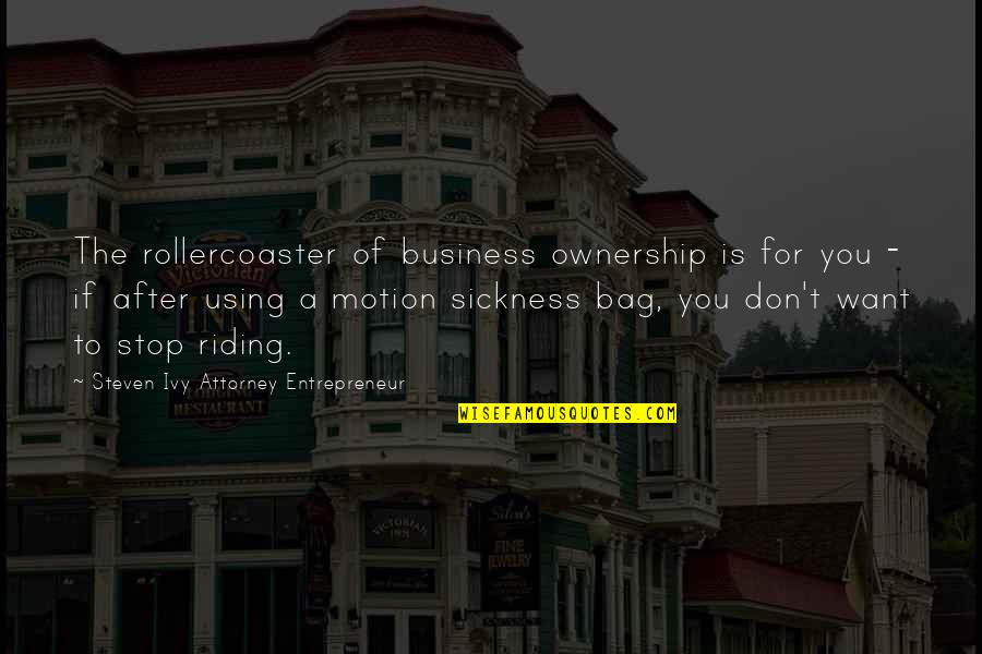 Motion Sickness Quotes By Steven Ivy Attorney Entrepreneur: The rollercoaster of business ownership is for you