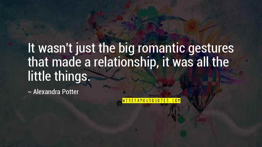 Motional Autonomous Vehicles Quotes By Alexandra Potter: It wasn't just the big romantic gestures that Motional Autonomous Vehicles Quotes By Alexandra Potter: It wasn't just the big romantic gestures that